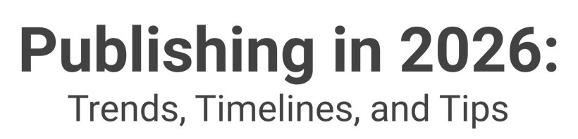 Publishing in 2026 Trends, Timelines, and Tips