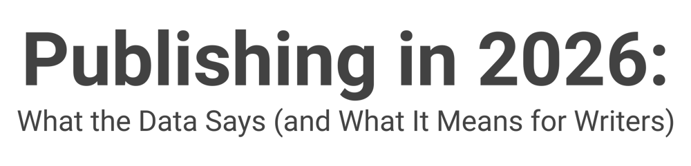 Publishing in 2026 What the Data Says (and What It Means for Writers)