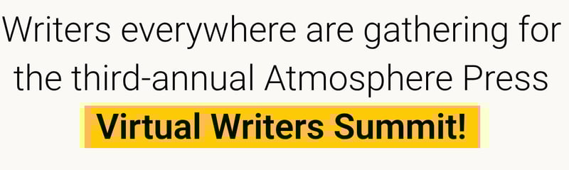Writers everywhere are gathering for the third-annual Atmosphere Press Virtual Writers Summit!